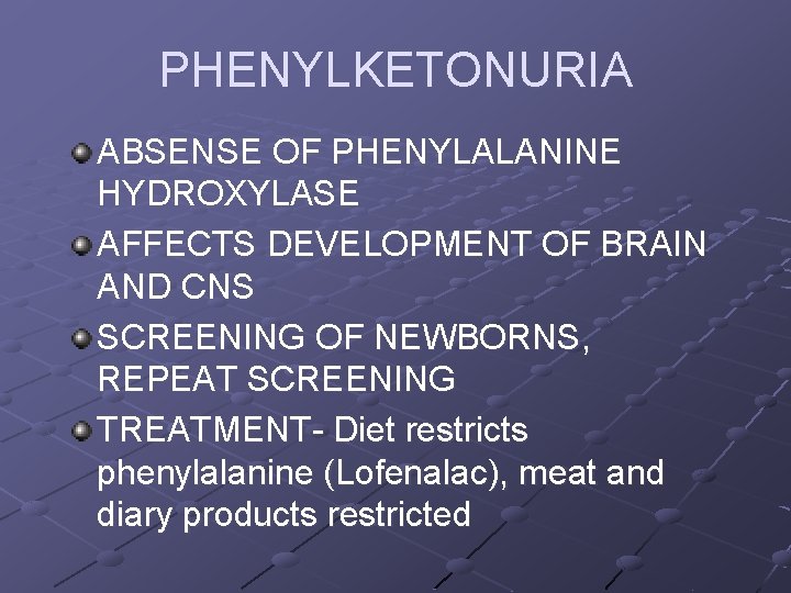 PHENYLKETONURIA ABSENSE OF PHENYLALANINE HYDROXYLASE AFFECTS DEVELOPMENT OF BRAIN AND CNS SCREENING OF NEWBORNS,