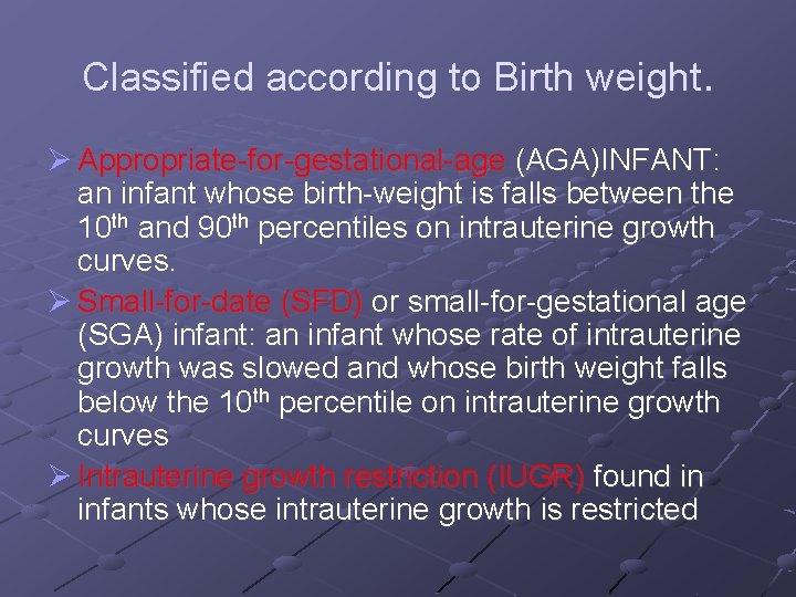 Classified according to Birth weight. Ø Appropriate-for-gestational-age (AGA)INFANT: an infant whose birth-weight is falls