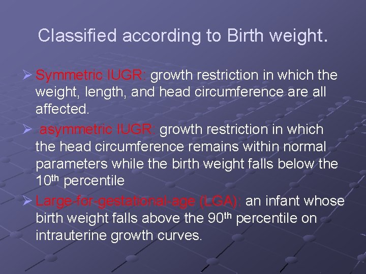Classified according to Birth weight. Ø Symmetric IUGR: growth restriction in which the weight,