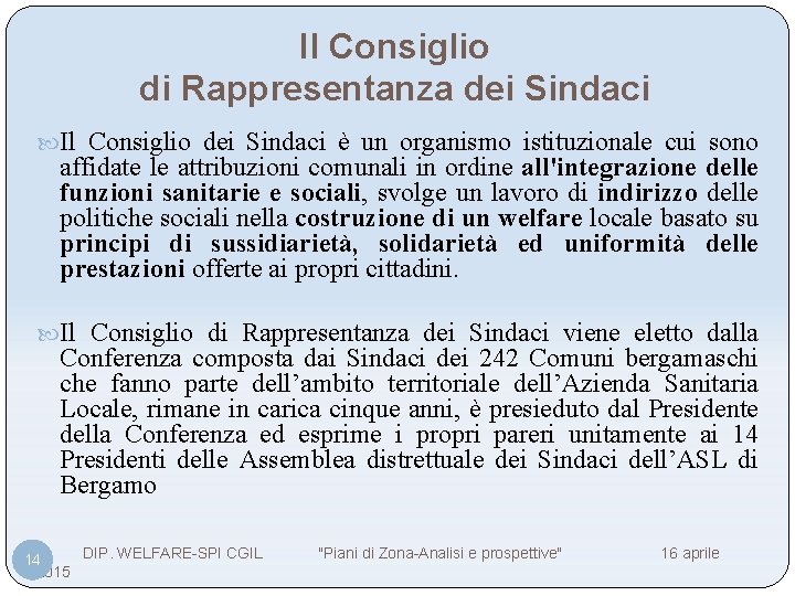 Il Consiglio di Rappresentanza dei Sindaci Il Consiglio dei Sindaci è un organismo istituzionale