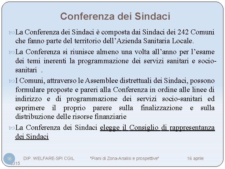 Conferenza dei Sindaci La Conferenza dei Sindaci è composta dai Sindaci dei 242 Comuni
