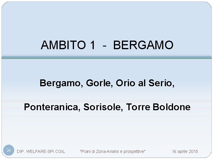AMBITO 1 - BERGAMO Bergamo, Gorle, Orio al Serio, Ponteranica, Sorisole, Torre Boldone 24