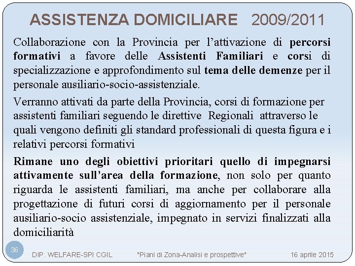 ASSISTENZA DOMICILIARE 2009/2011 Collaborazione con la Provincia per l’attivazione di percorsi formativi a favore