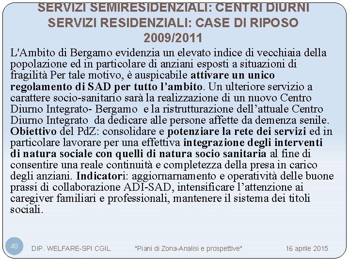 SERVIZI SEMIRESIDENZIALI: CENTRI DIURNI SERVIZI RESIDENZIALI: CASE DI RIPOSO 2009/2011 L'Ambito di Bergamo evidenzia