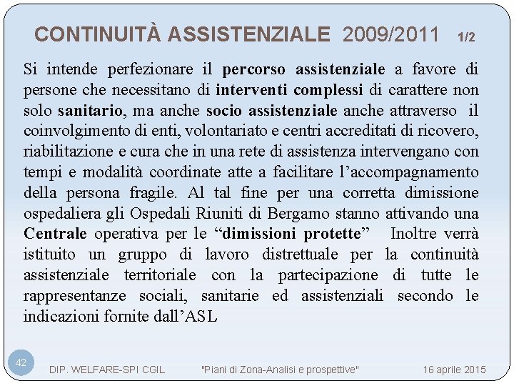 CONTINUITÀ ASSISTENZIALE 2009/2011 1/2 Si intende perfezionare il percorso assistenziale a favore di persone
