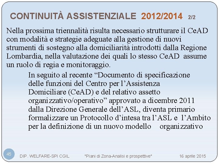 CONTINUITÀ ASSISTENZIALE 2012/2014 2/2 Nella prossima triennalità risulta necessario strutturare il Ce. AD con