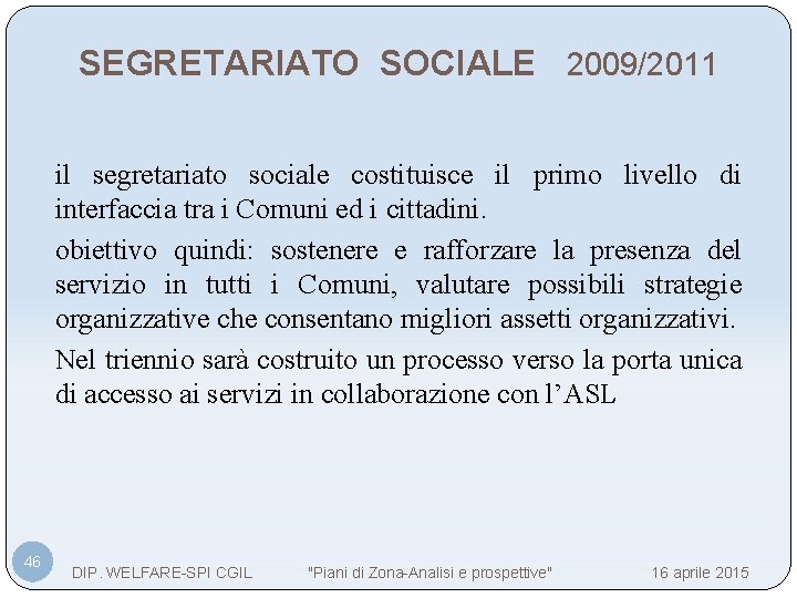 SEGRETARIATO SOCIALE 2009/2011 il segretariato sociale costituisce il primo livello di interfaccia tra i