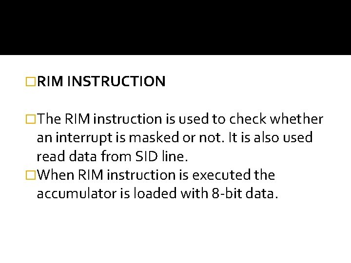 �RIM INSTRUCTION �The RIM instruction is used to check whether an interrupt is masked
