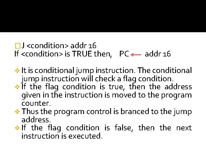 �J <condition> addr 16 If <condition> is TRUE then, PC addr 16 v It
