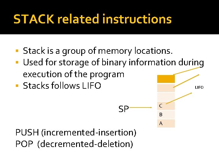 STACK related instructions Stack is a group of memory locations. Used for storage of