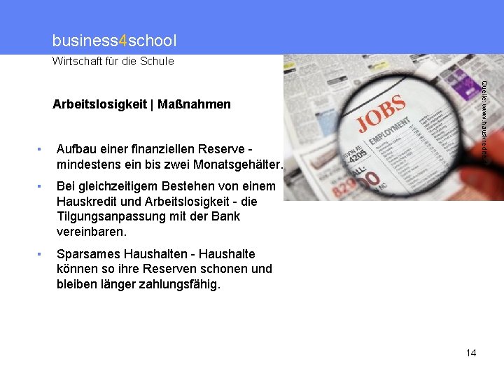 business 4 school Wirtschaft für die Schule Quelle: www. hauskredite. de Arbeitslosigkeit | Maßnahmen