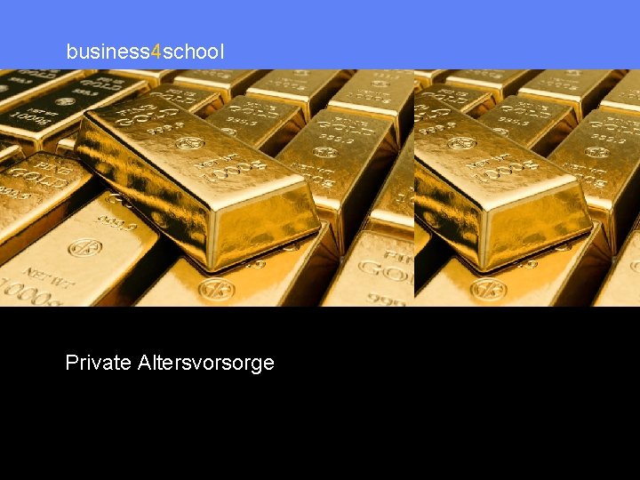 business 4 school Wirtschaft für die Schule Private Altersvorsorge 