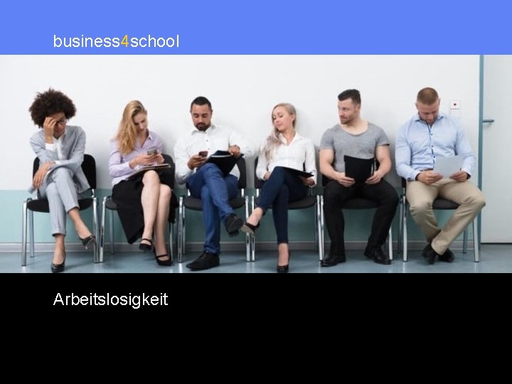business 4 school Wirtschaft für die Schule Arbeitslosigkeit 8 