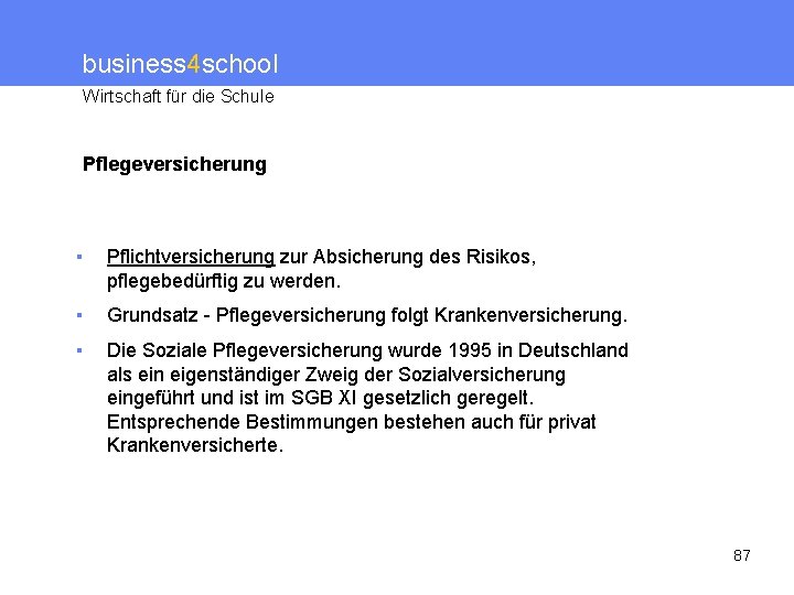 business 4 school Wirtschaft für die Schule Pflegeversicherung ▪ Pflichtversicherung zur Absicherung des Risikos,