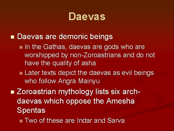 Daevas n Daevas are demonic beings In the Gathas, daevas are gods who are
