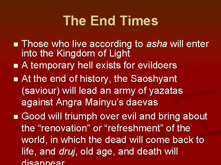 The End Times Those who live according to asha will enter into the Kingdom