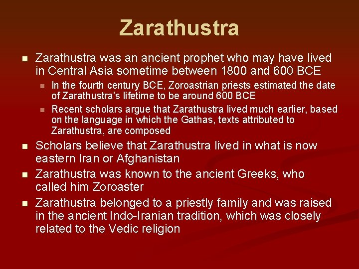 Zarathustra n Zarathustra was an ancient prophet who may have lived in Central Asia