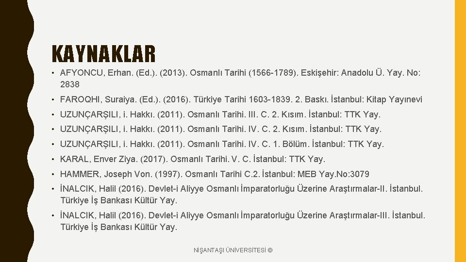 KAYNAKLAR • AFYONCU, Erhan. (Ed. ). (2013). Osmanlı Tarihi (1566 -1789). Eskişehir: Anadolu Ü.