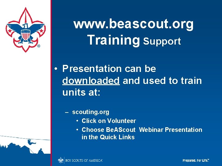 www. beascout. org Training Support • Presentation can be downloaded and used to train