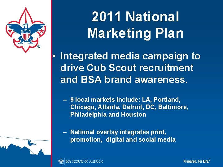 2011 National Marketing Plan • Integrated media campaign to drive Cub Scout recruitment and
