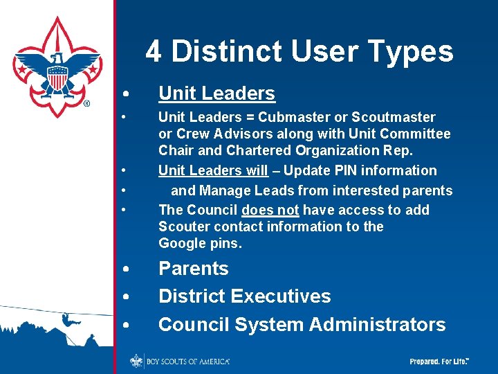 4 Distinct User Types • Unit Leaders = Cubmaster or Scoutmaster or Crew Advisors