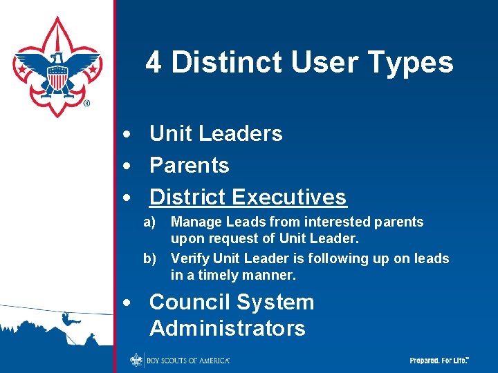 4 Distinct User Types • Unit Leaders • Parents • District Executives a) b)
