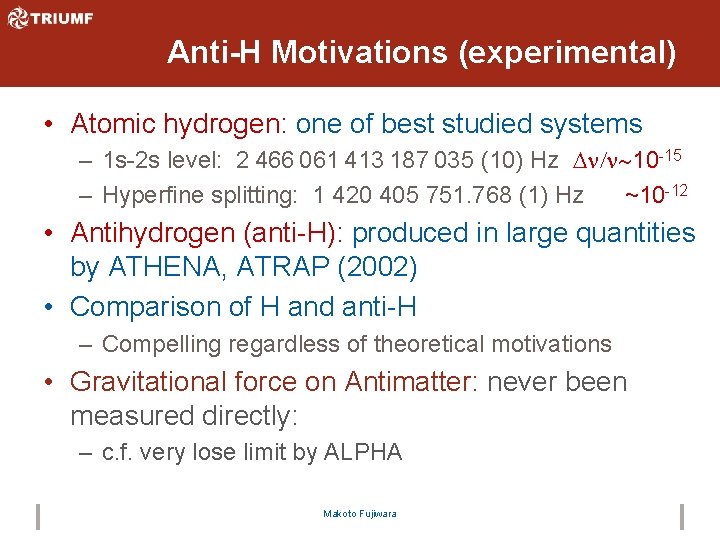 Anti-H Motivations (experimental) • Atomic hydrogen: one of best studied systems – 1 s-2