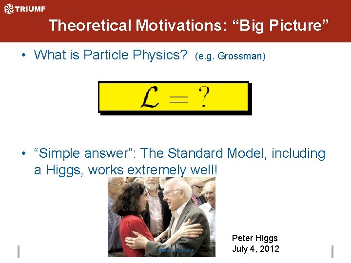Theoretical Motivations: “Big Picture” • What is Particle Physics? (e. g. Grossman) • “Simple