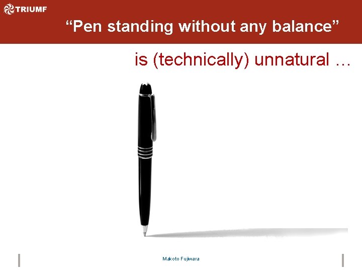 “Pen standing without any balance” is (technically) unnatural … Makoto Fujiwara 