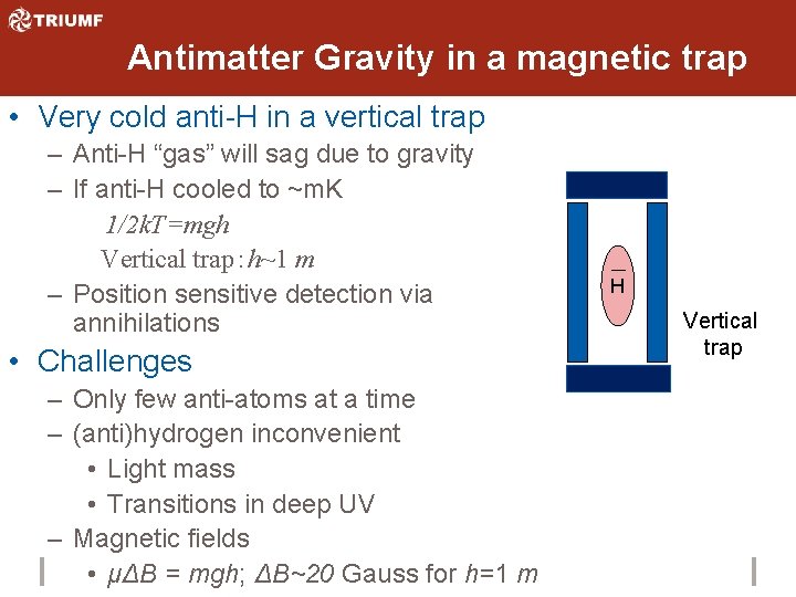 Antimatter Gravity in a magnetic trap • Very cold anti-H in a vertical trap