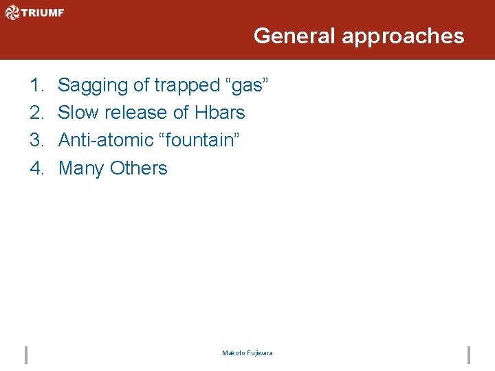 General approaches 1. 2. 3. 4. Sagging of trapped “gas” Slow release of Hbars
