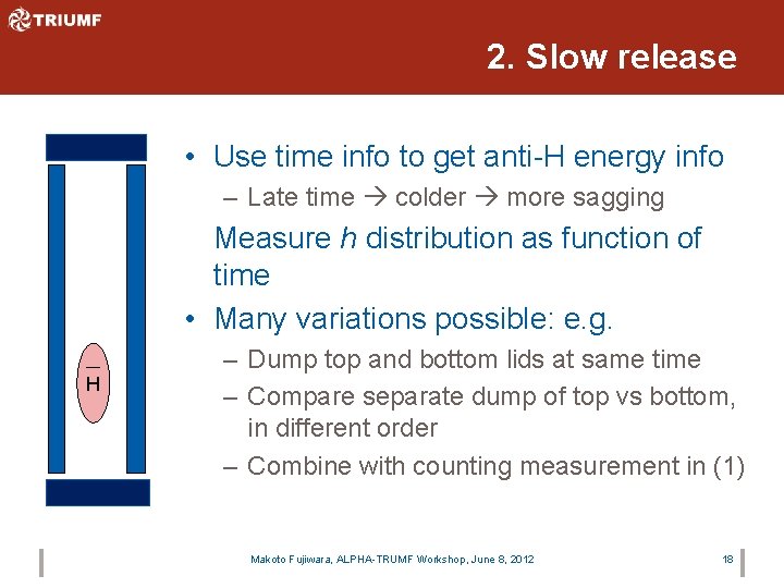 2. Slow release • Use time info to get anti-H energy info – Late