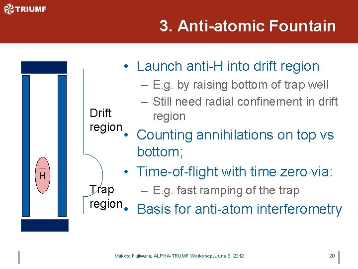 3. Anti-atomic Fountain • Launch anti-H into drift region Drift region H Trap region