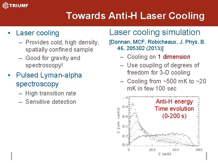 Towards Anti-H Laser Cooling • Laser cooling – Provides cold, high density, spatially confined