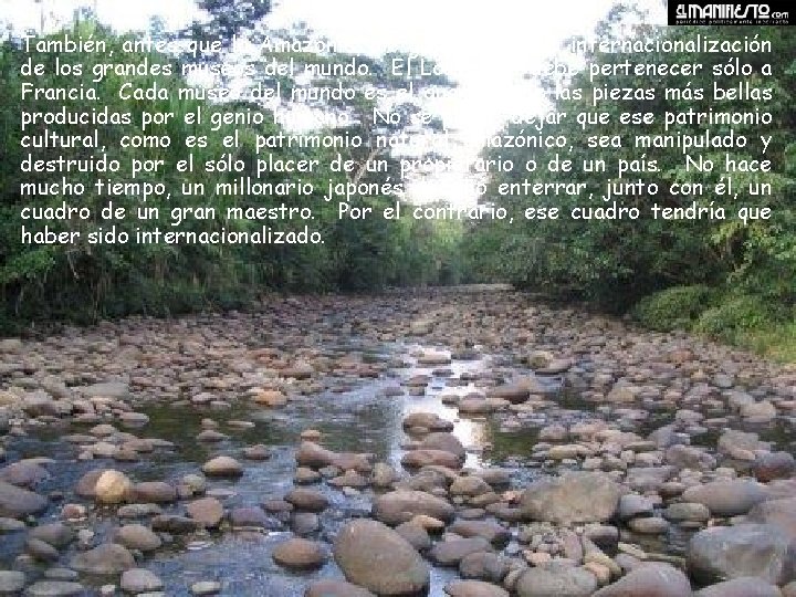 También, antes que la Amazonía, me gustaría ver la internacionalización de los grandes museos
