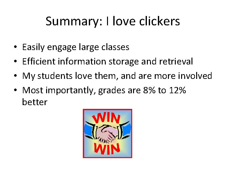 Summary: I love clickers • • Easily engage large classes Efficient information storage and