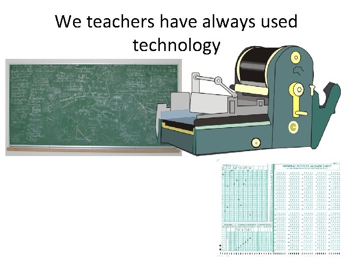 We teachers have always used technology 