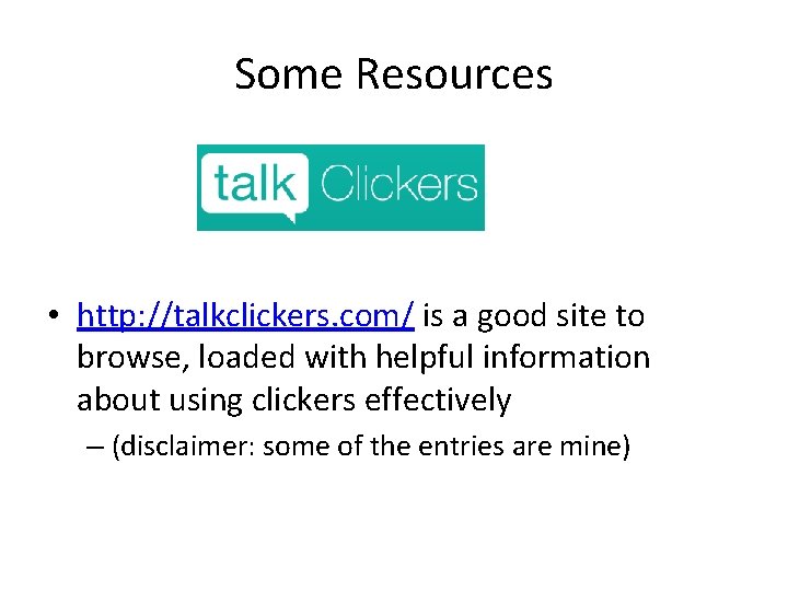 Some Resources • http: //talkclickers. com/ is a good site to browse, loaded with
