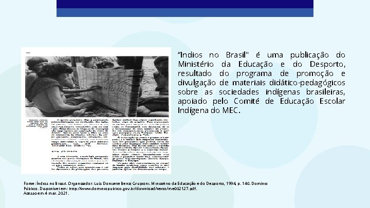 “Indios no Brasil" é uma publicação do Ministério da Educação e do Desporto, resultado