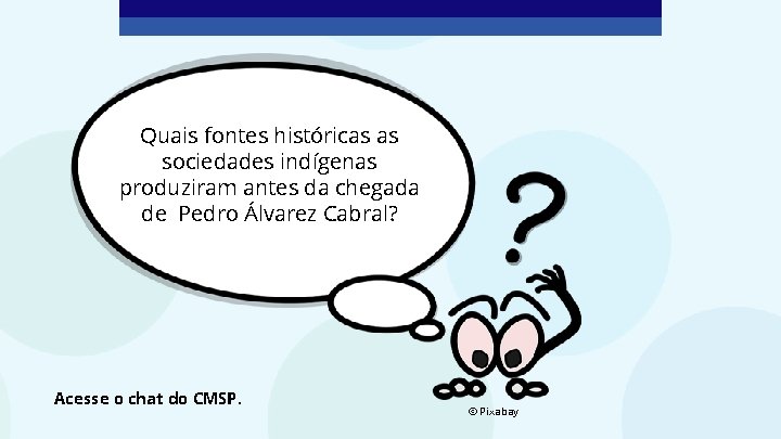 Quais fontes históricas as sociedades indígenas produziram antes da chegada de Pedro Álvarez Cabral?