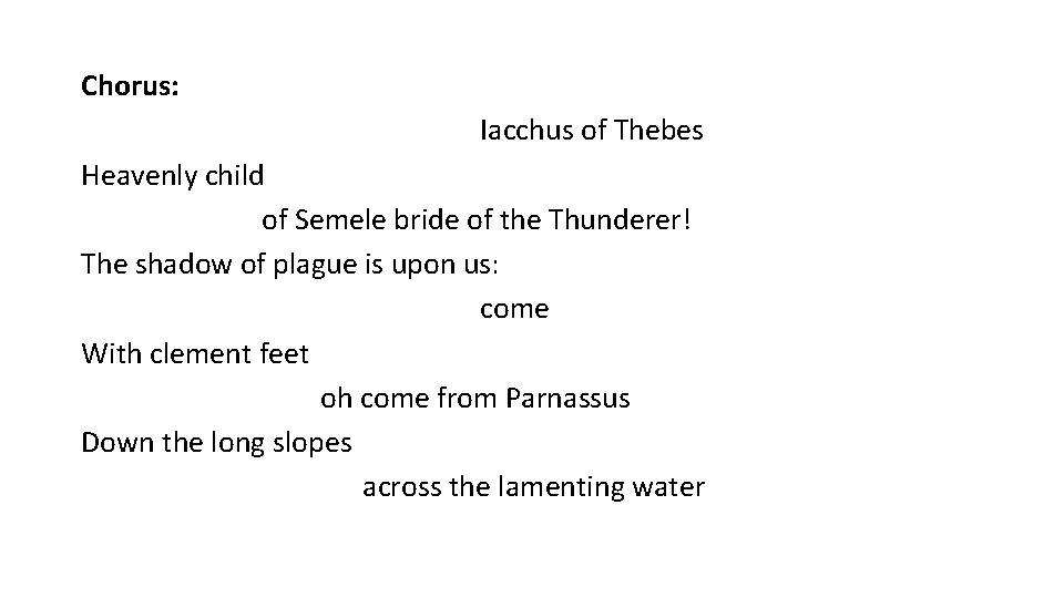 Chorus: Iacchus of Thebes Heavenly child of Semele bride of the Thunderer! The shadow