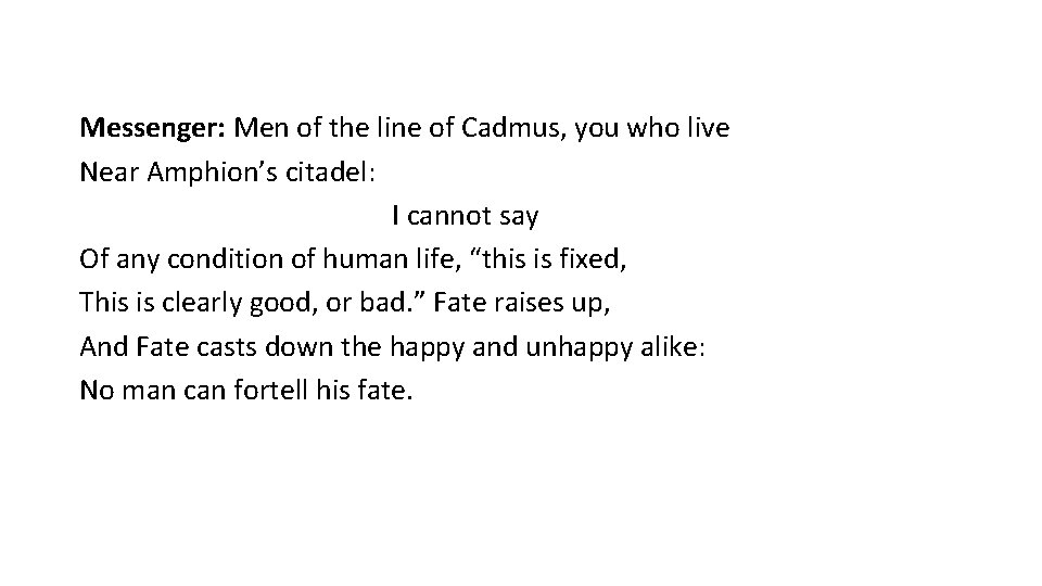 Messenger: Men of the line of Cadmus, you who live Near Amphion’s citadel: I