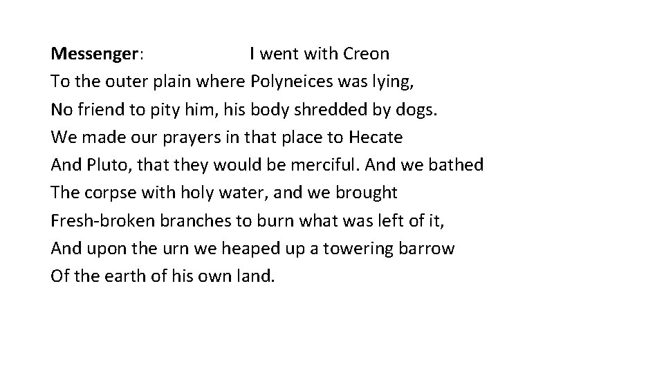 Messenger: I went with Creon To the outer plain where Polyneices was lying, No