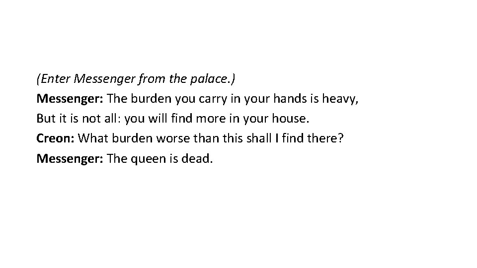 (Enter Messenger from the palace. ) Messenger: The burden you carry in your hands