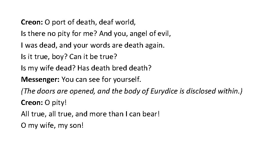 Creon: O port of death, deaf world, Is there no pity for me? And