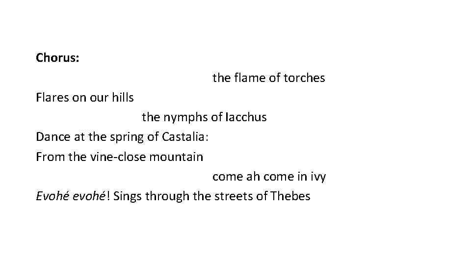 Chorus: the flame of torches Flares on our hills the nymphs of Iacchus Dance