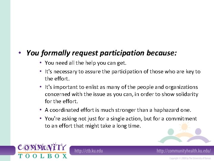  • You formally request participation because: • You need all the help you
