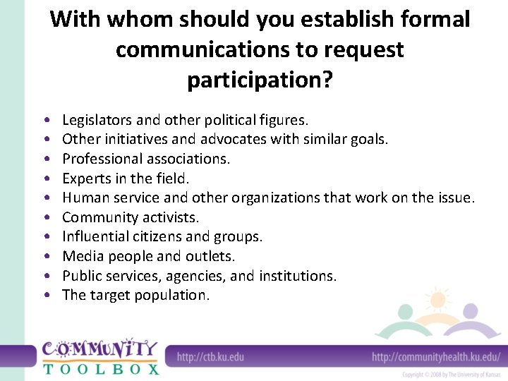With whom should you establish formal communications to request participation? • • • Legislators
