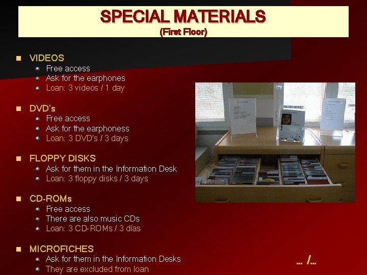 SPECIAL MATERIALS (First Floor) n VIDEOS Free access Ask for the earphones Loan: 3