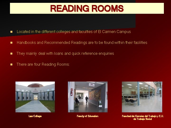 READING ROOMS n Located in the different colleges and faculties of El Carmen Campus